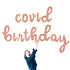 COVID BIRTHDAY Balloon Banner l Gold l Rose Gold l Silver