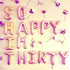SO HAPPY IM THIRTY Letter Balloon Banner